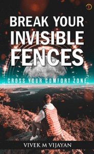 BREAK YOUR INVISIBLE FENCES – CROSS YOUR COMFORT ZONE