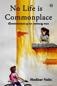 NO LIFE IS COMMONPLACE: Reminiscences of an ordinary man